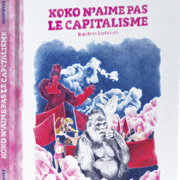 Koko n’aime pas le capitalisme & autres histoires
